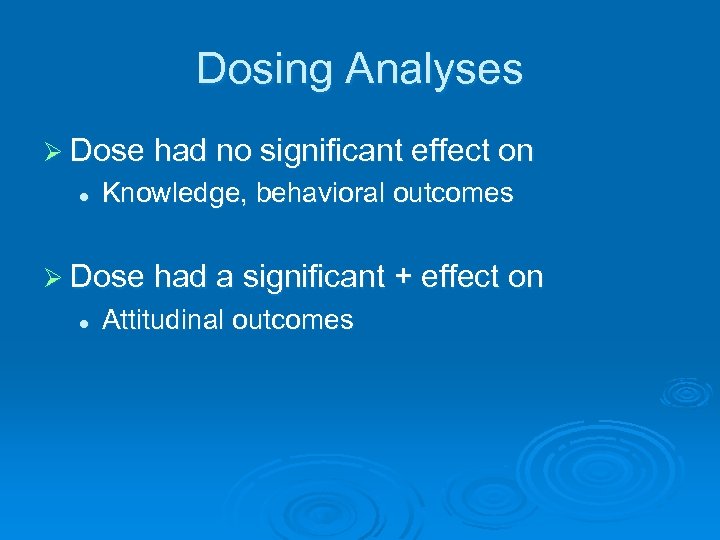 Dosing Analyses Ø Dose had no significant effect on l Knowledge, behavioral outcomes Ø