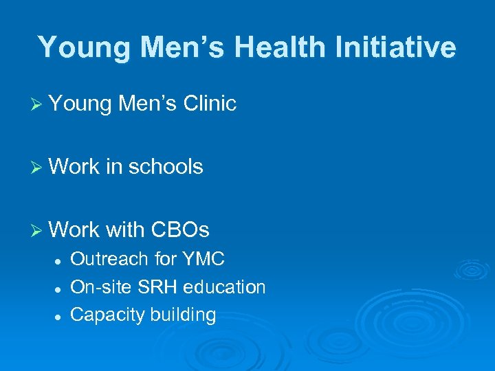 Young Men’s Health Initiative Ø Young Men’s Clinic Ø Work in schools Ø Work