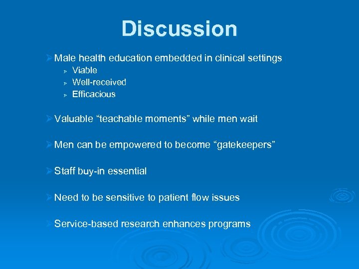Discussion Ø Male health education embedded in clinical settings Ø Ø Ø Viable Well-received