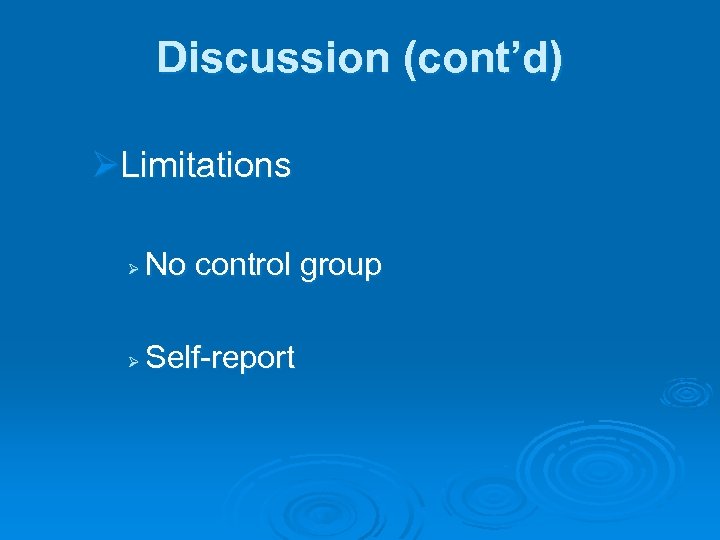 Discussion (cont’d) ØLimitations Ø No control group Ø Self-report 