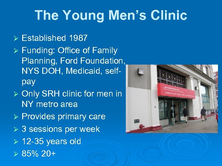 The Young Men’s Clinic Established 1987 Ø Funding: Office of Family Planning, Ford Foundation,