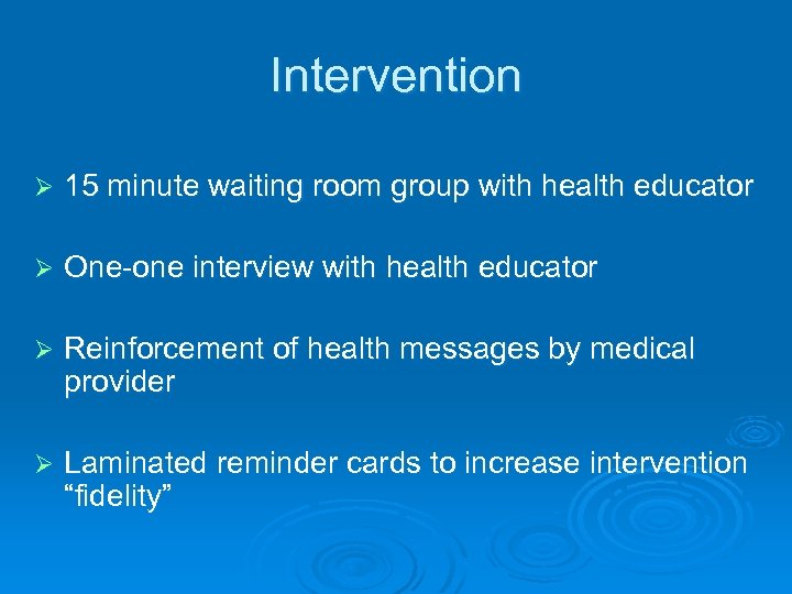 Intervention Ø 15 minute waiting room group with health educator Ø One-one interview with