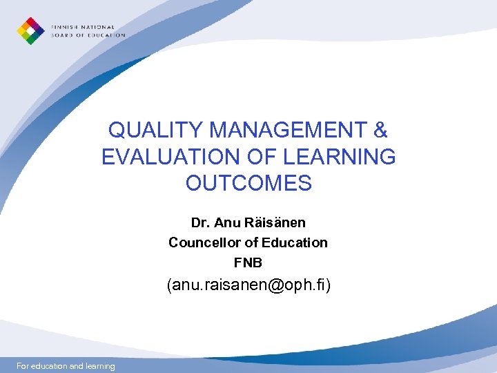 QUALITY MANAGEMENT & EVALUATION OF LEARNING OUTCOMES Dr. Anu Räisänen Councellor of Education FNB