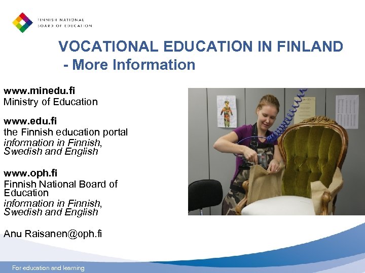 VOCATIONAL EDUCATION IN FINLAND - More Information www. minedu. fi Ministry of Education www.