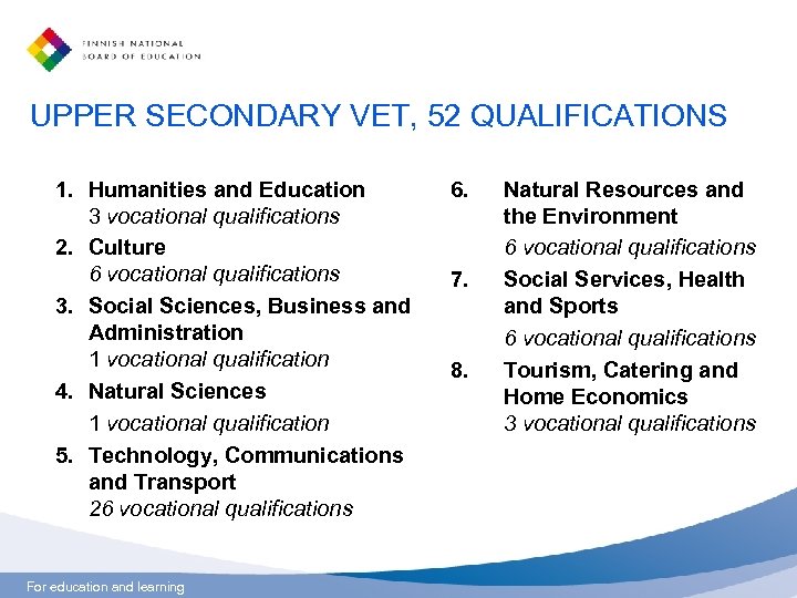 UPPER SECONDARY VET, 52 QUALIFICATIONS 1. Humanities and Education 3 vocational qualifications 2. Culture