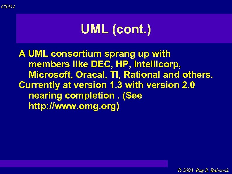 CS 351 UML (cont. ) A UML consortium sprang up with members like DEC,