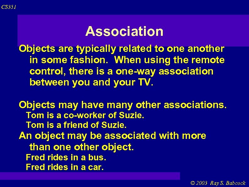 CS 351 Association Objects are typically related to one another in some fashion. When