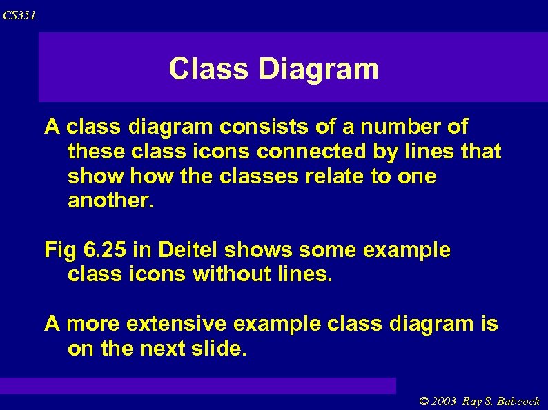 CS 351 Class Diagram A class diagram consists of a number of these class