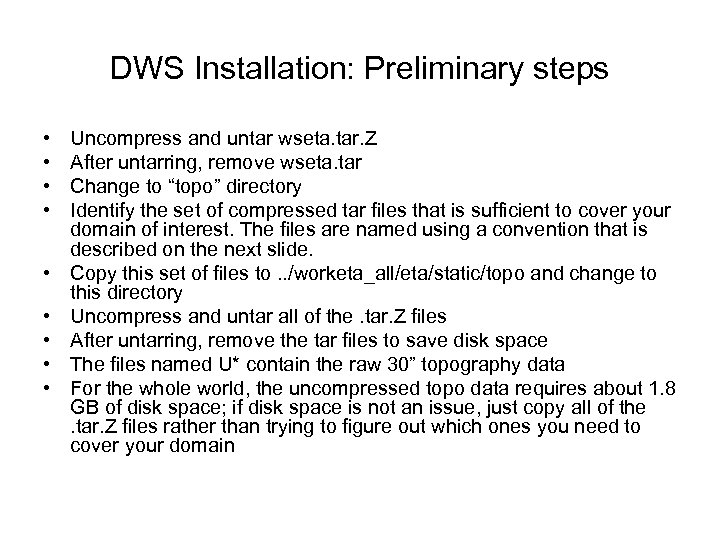 DWS Installation: Preliminary steps • • • Uncompress and untar wseta. tar. Z After