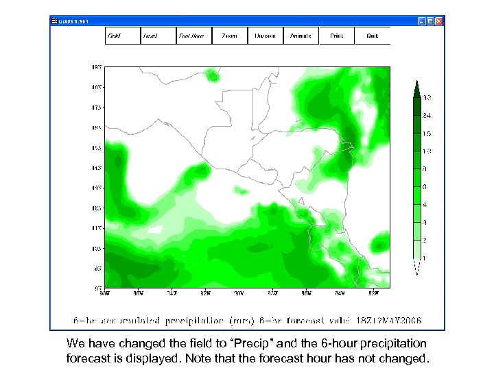 We have changed the field to “Precip” and the 6 -hour precipitation forecast is