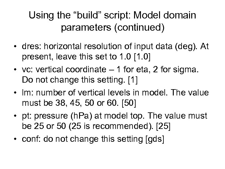 Using the “build” script: Model domain parameters (continued) • dres: horizontal resolution of input