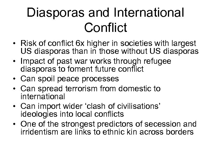 Diasporas and International Conflict • Risk of conflict 6 x higher in societies with