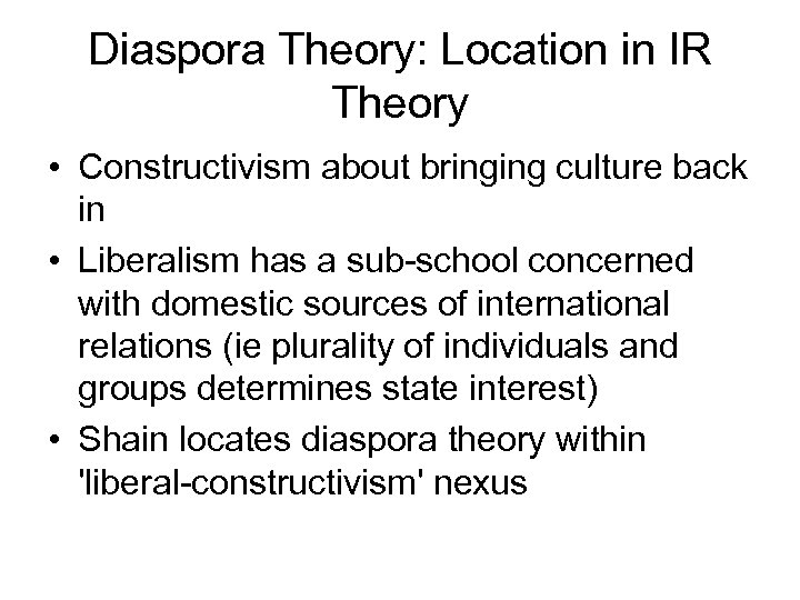 Diaspora Theory: Location in IR Theory • Constructivism about bringing culture back in •