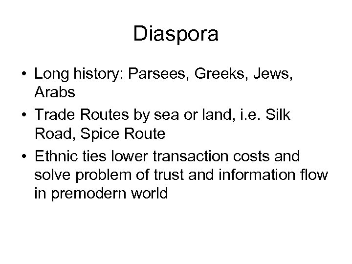 Diaspora • Long history: Parsees, Greeks, Jews, Arabs • Trade Routes by sea or