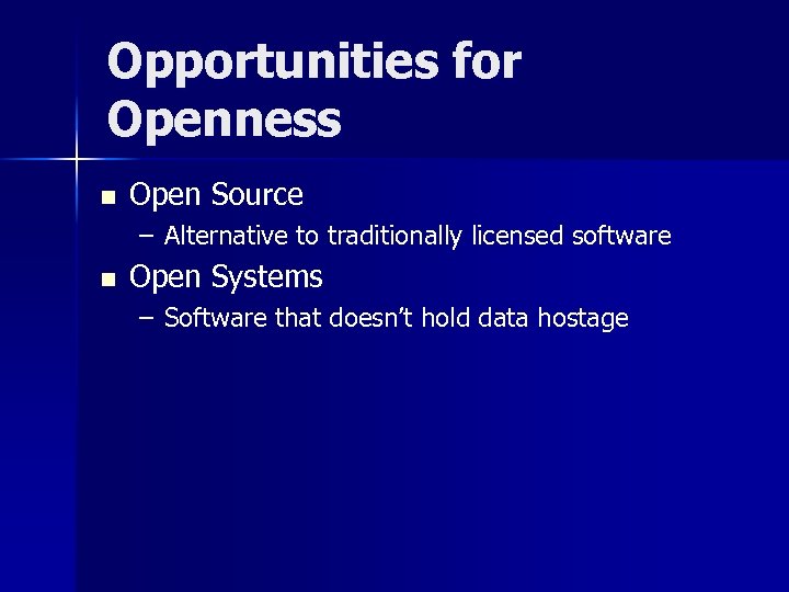 Opportunities for Openness n Open Source – Alternative to traditionally licensed software n Open