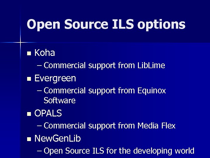 Open Source ILS options n Koha – Commercial support from Lib. Lime n Evergreen
