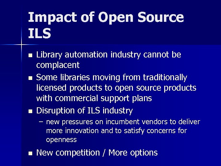 Impact of Open Source ILS n n n Library automation industry cannot be complacent