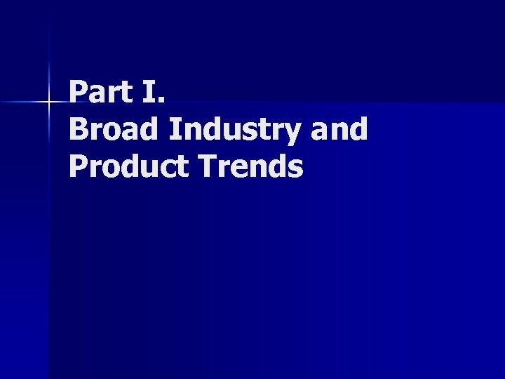 Part I. Broad Industry and Product Trends 