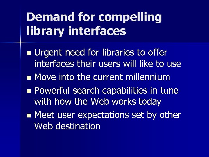 Demand for compelling library interfaces Urgent need for libraries to offer interfaces their users