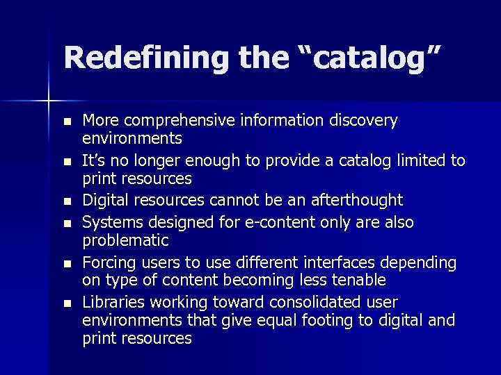 Redefining the “catalog” n n n More comprehensive information discovery environments It’s no longer