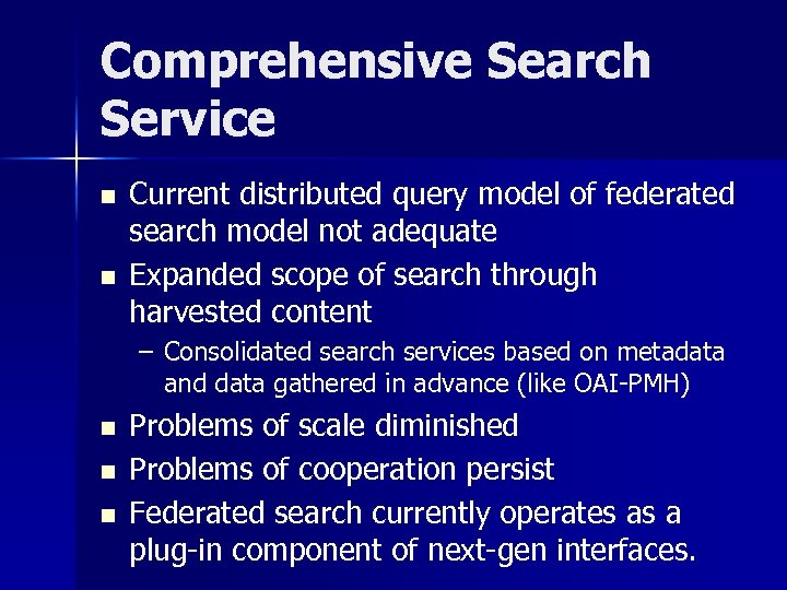Comprehensive Search Service n n Current distributed query model of federated search model not