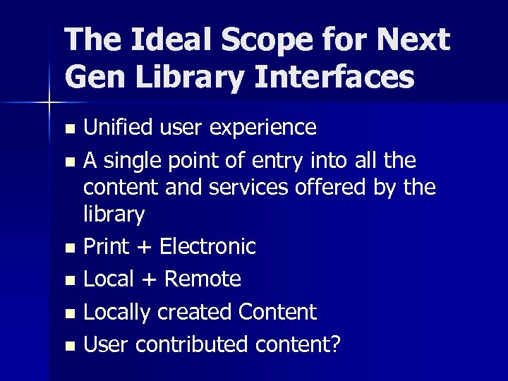 The Ideal Scope for Next Gen Library Interfaces Unified user experience n A single