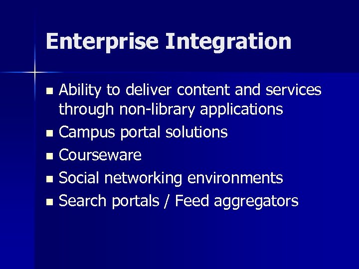 Enterprise Integration Ability to deliver content and services through non-library applications n Campus portal