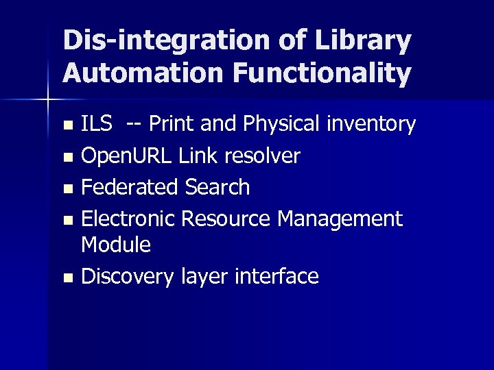 Dis-integration of Library Automation Functionality ILS -- Print and Physical inventory n Open. URL