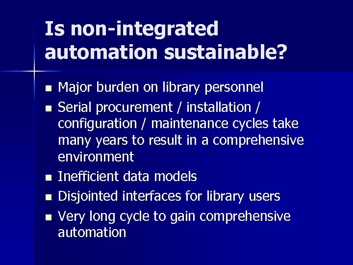 Is non-integrated automation sustainable? n n n Major burden on library personnel Serial procurement