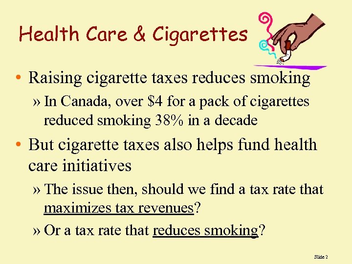 Health Care & Cigarettes • Raising cigarette taxes reduces smoking » In Canada, over