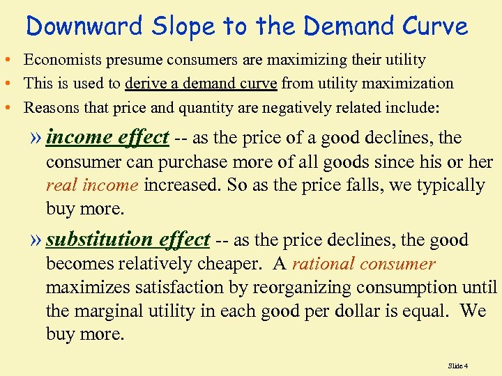 Downward Slope to the Demand Curve • Economists presume consumers are maximizing their utility