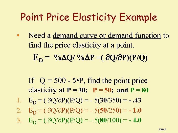 Point Price Elasticity Example • Need a demand curve or demand function to find