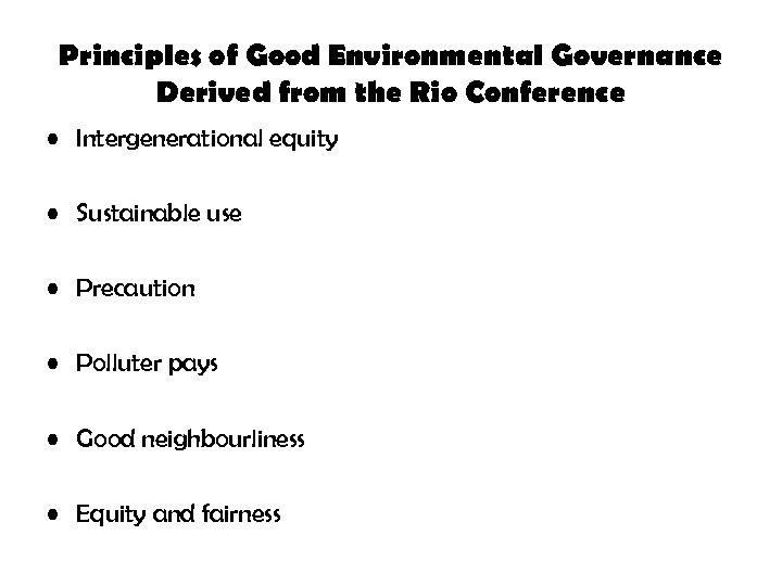 Principles of Good Environmental Governance Derived from the Rio Conference • Intergenerational equity •