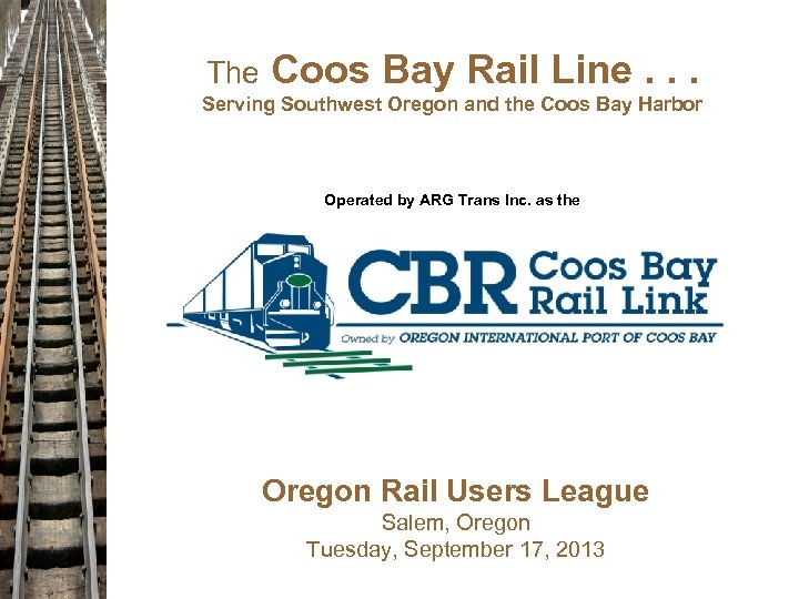 The Coos Bay Rail Line. . . Serving Southwest Oregon and the Coos Bay