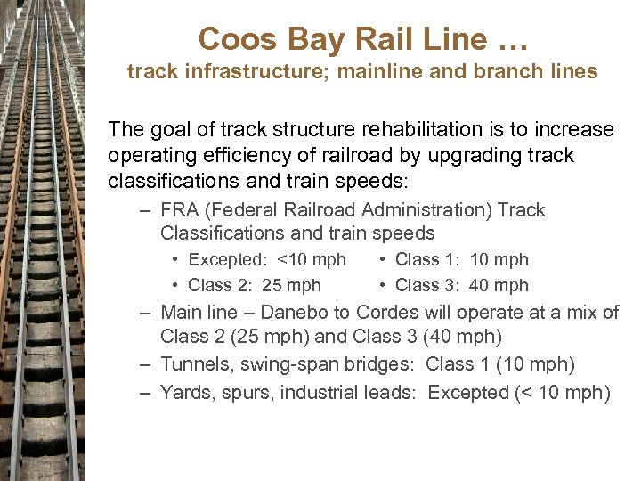 Coos Bay Rail Line … track infrastructure; mainline and branch lines The goal of