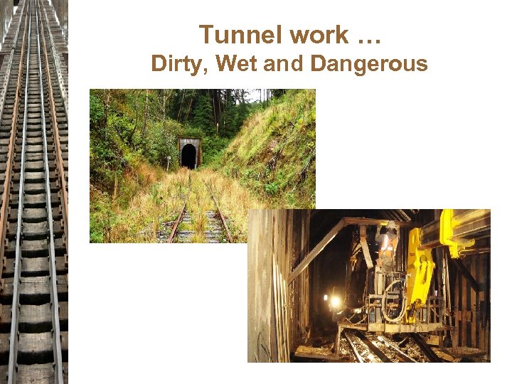 Tunnel work … Dirty, Wet and Dangerous 