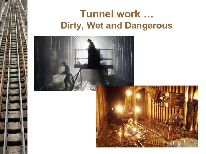 Tunnel work … Dirty, Wet and Dangerous 