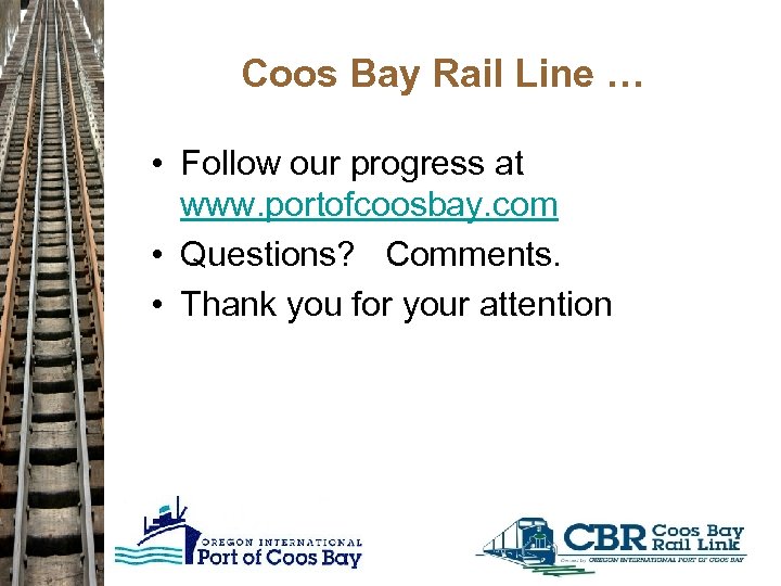 Coos Bay Rail Line … • Follow our progress at www. portofcoosbay. com •