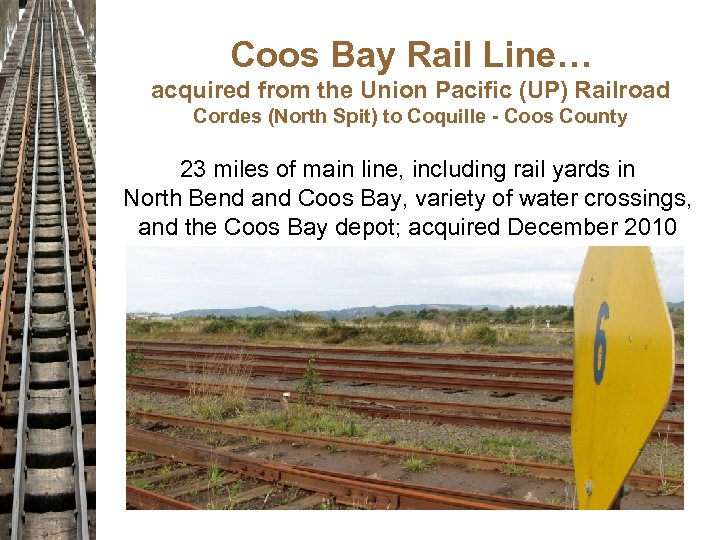 Coos Bay Rail Line… acquired from the Union Pacific (UP) Railroad Cordes (North Spit)