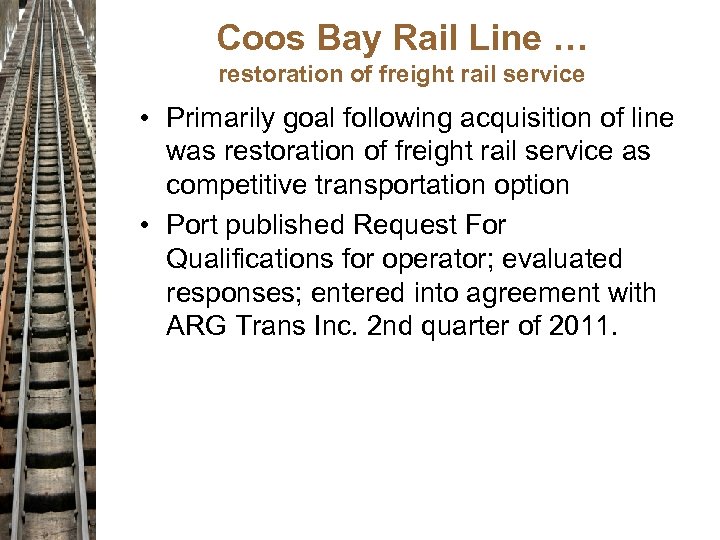 Coos Bay Rail Line … restoration of freight rail service • Primarily goal following