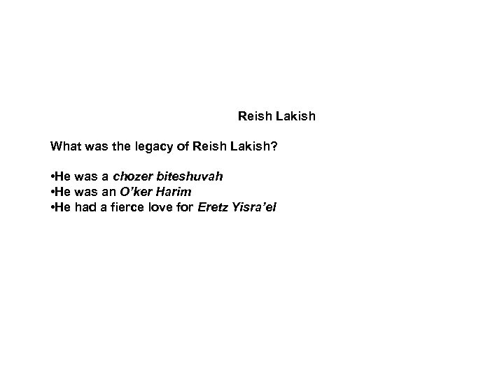 Reish Lakish What was the legacy of Reish Lakish? • He was a chozer