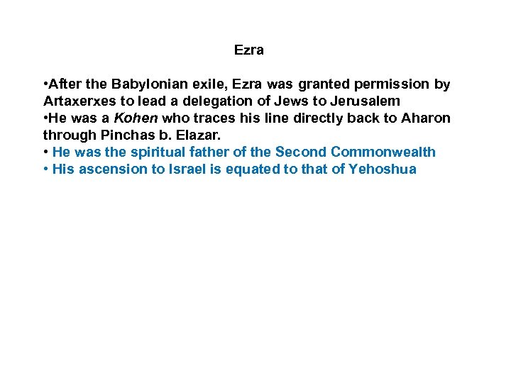 Ezra • After the Babylonian exile, Ezra was granted permission by Artaxerxes to lead