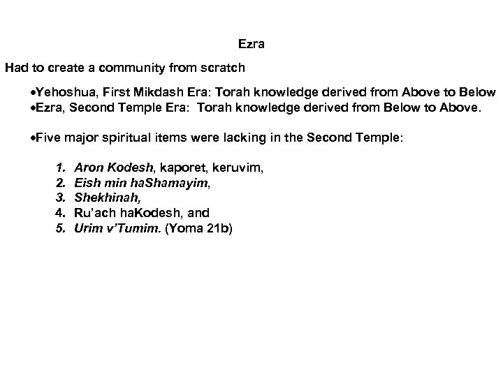 Ezra Had to create a community from scratch Yehoshua, First Mikdash Era: Torah knowledge