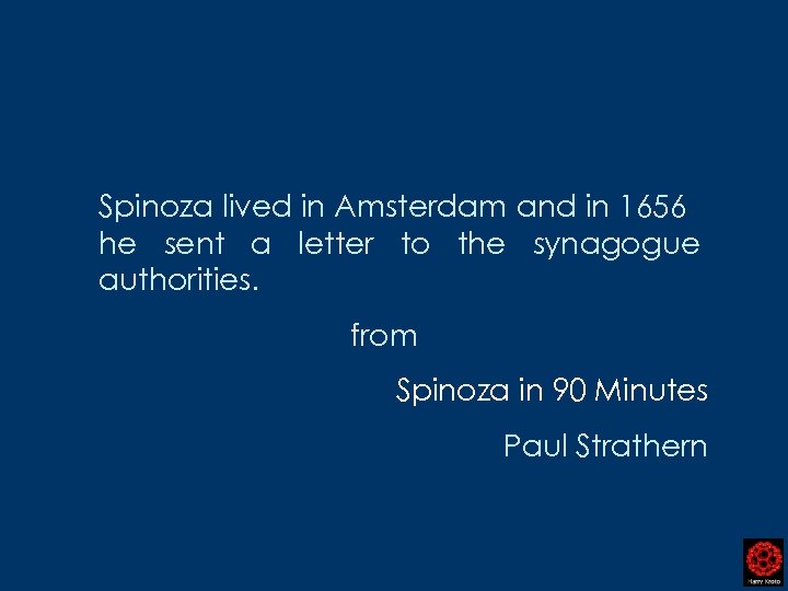 Spinoza lived in Amsterdam and in 1656 he sent a letter to the synagogue