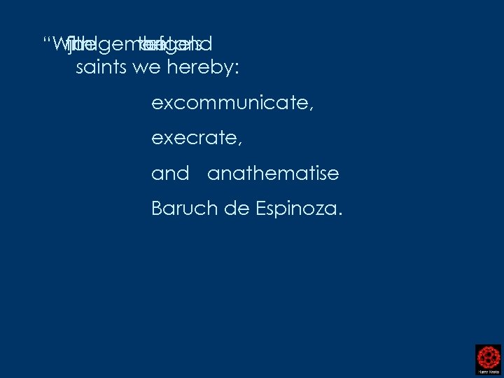 “With the judgement and the angels of saints we hereby: excommunicate, execrate, and anathematise