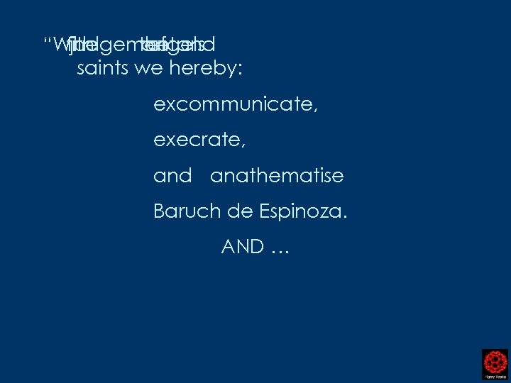 “With the judgement and the angels of saints we hereby: excommunicate, execrate, and anathematise