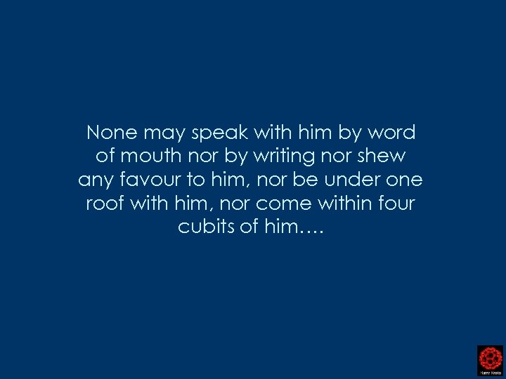 None may speak with him by word of mouth nor by writing nor shew