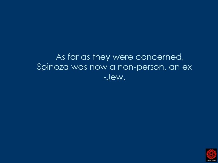 As far as they were concerned, Spinoza was now a non-person, an ex -Jew.