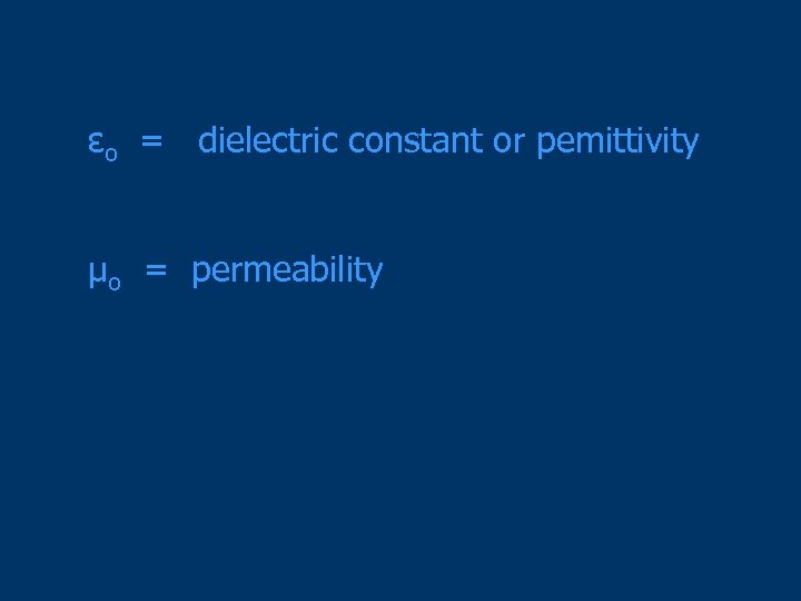 εo = dielectric constant or pemittivity μo = permeability 