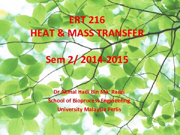 ERT 216 HEAT & MASS TRANSFER Sem 2/ 2014 -2015 Dr Akmal Hadi Bin